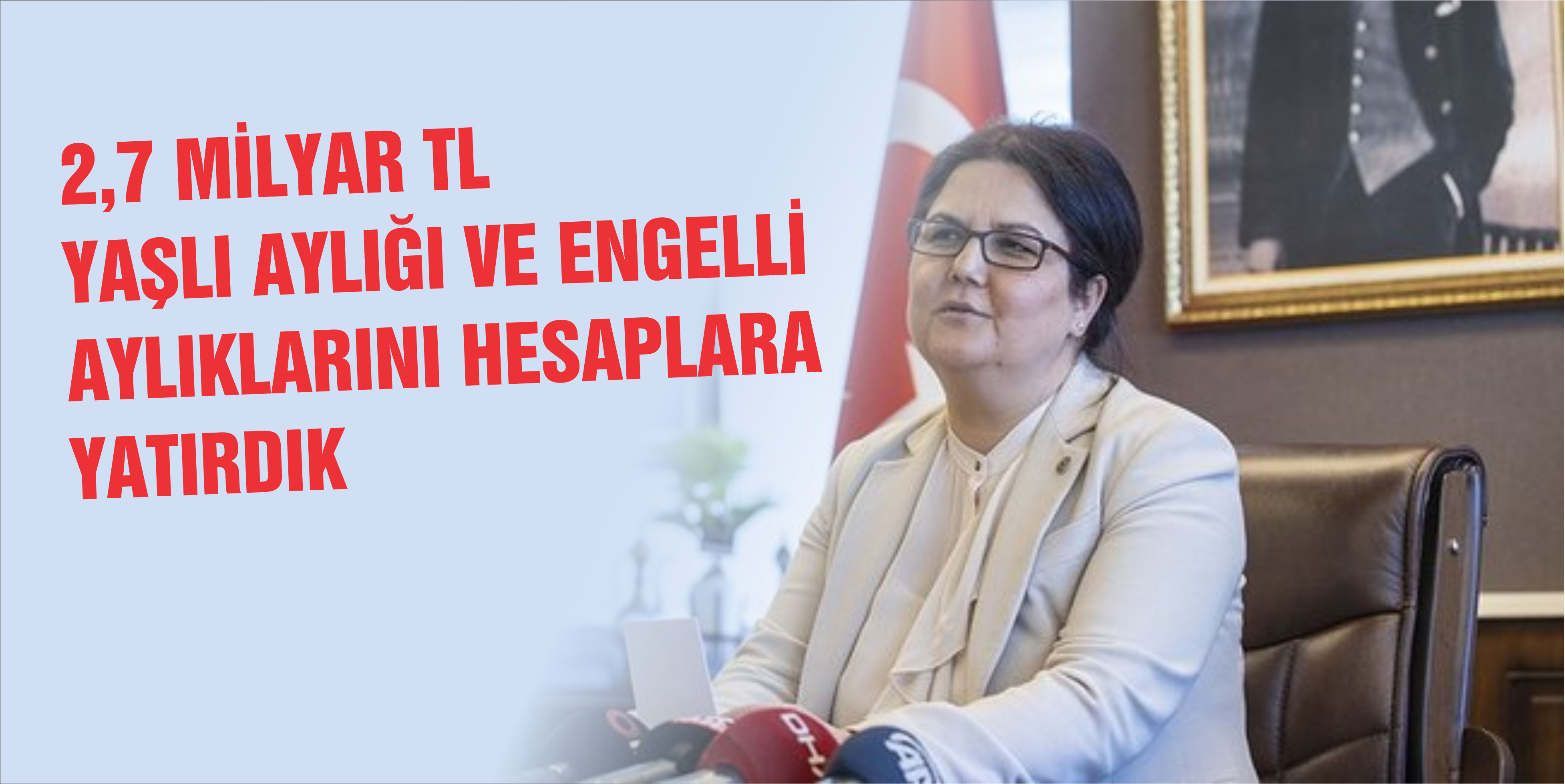 Bakan Yanık: “Nisan ayında 2,7 milyar TL yaşlı aylığı ve engelli aylıklarını hesaplara yatırdık”