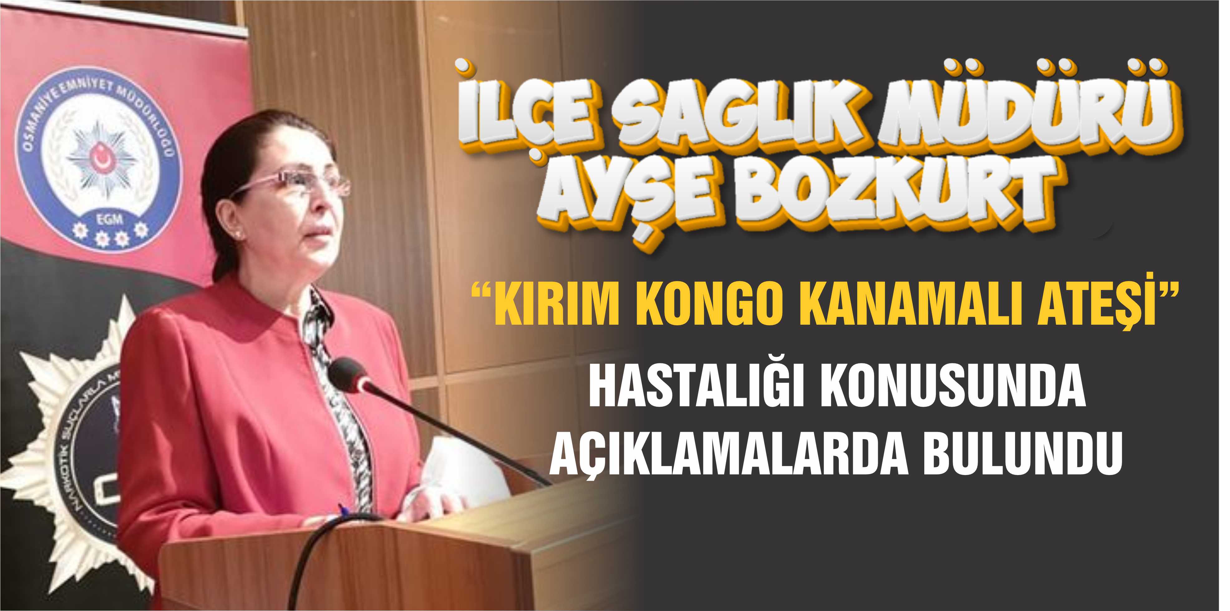 AYŞE BOZKURT; “KIRIM KONGO KANAMALI ATEŞİ” HASTALIĞI  AÇIKLAMASI